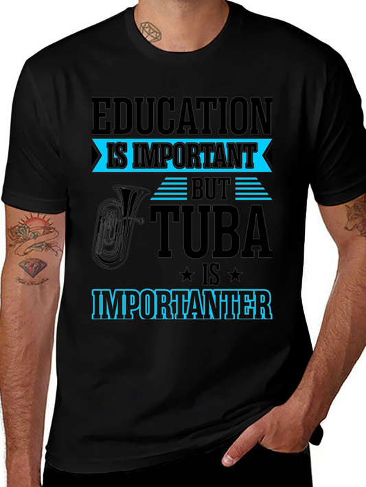 Education is Important But Tuba is Importanter T-Shirt