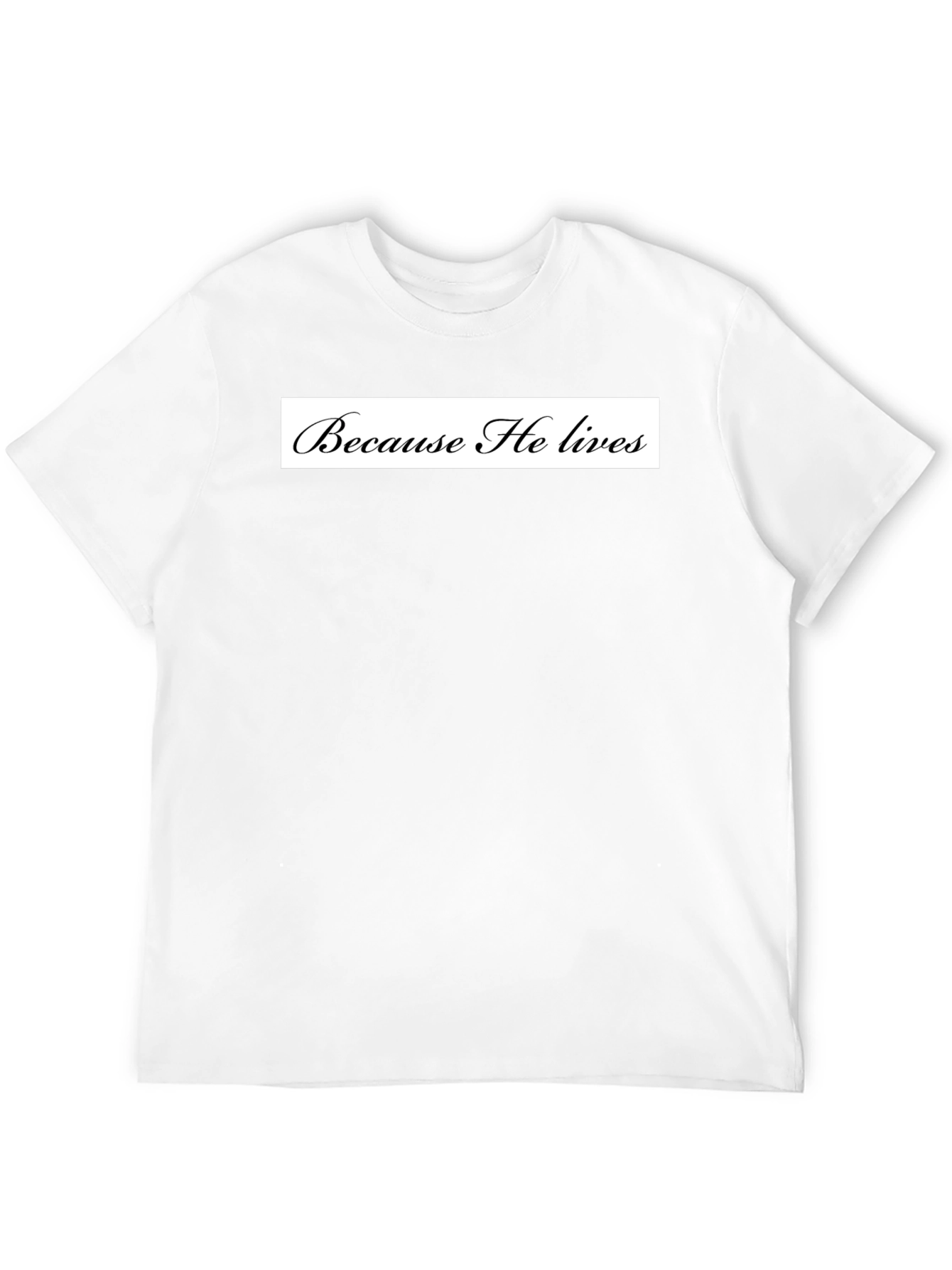 Because He Lives Black T-Shirt