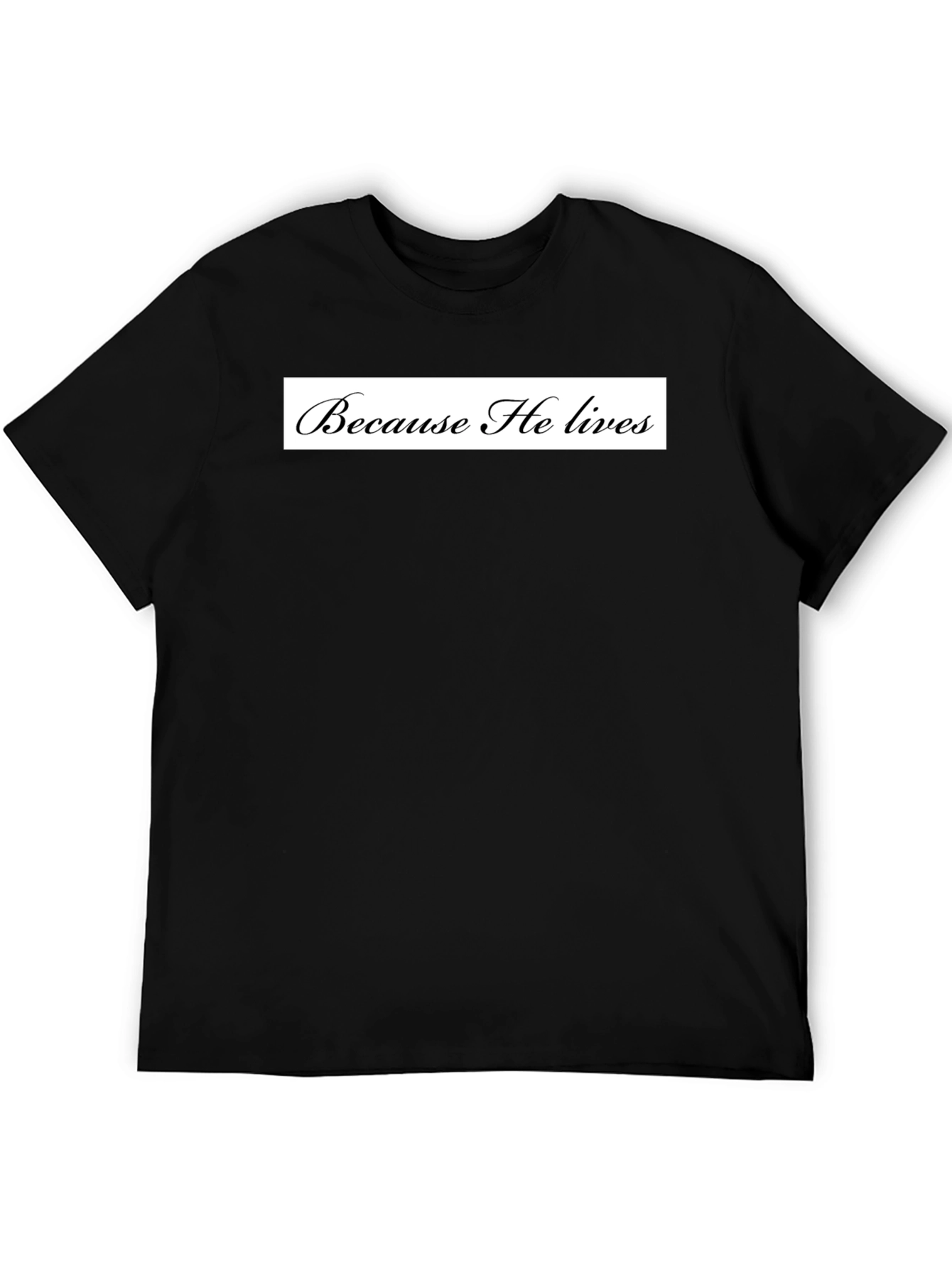 Because He Lives Black T-Shirt