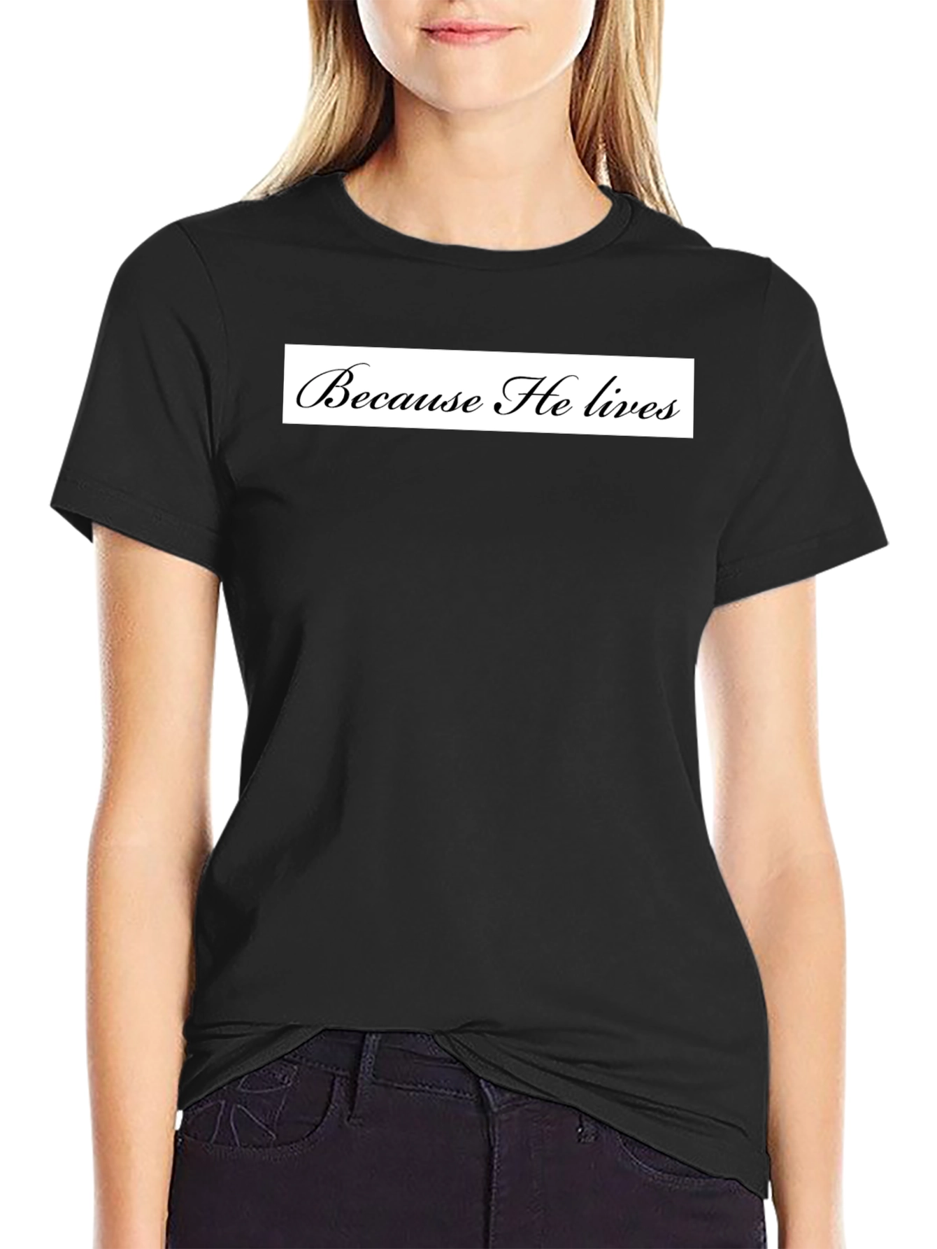 Because He Lives Black T-Shirt