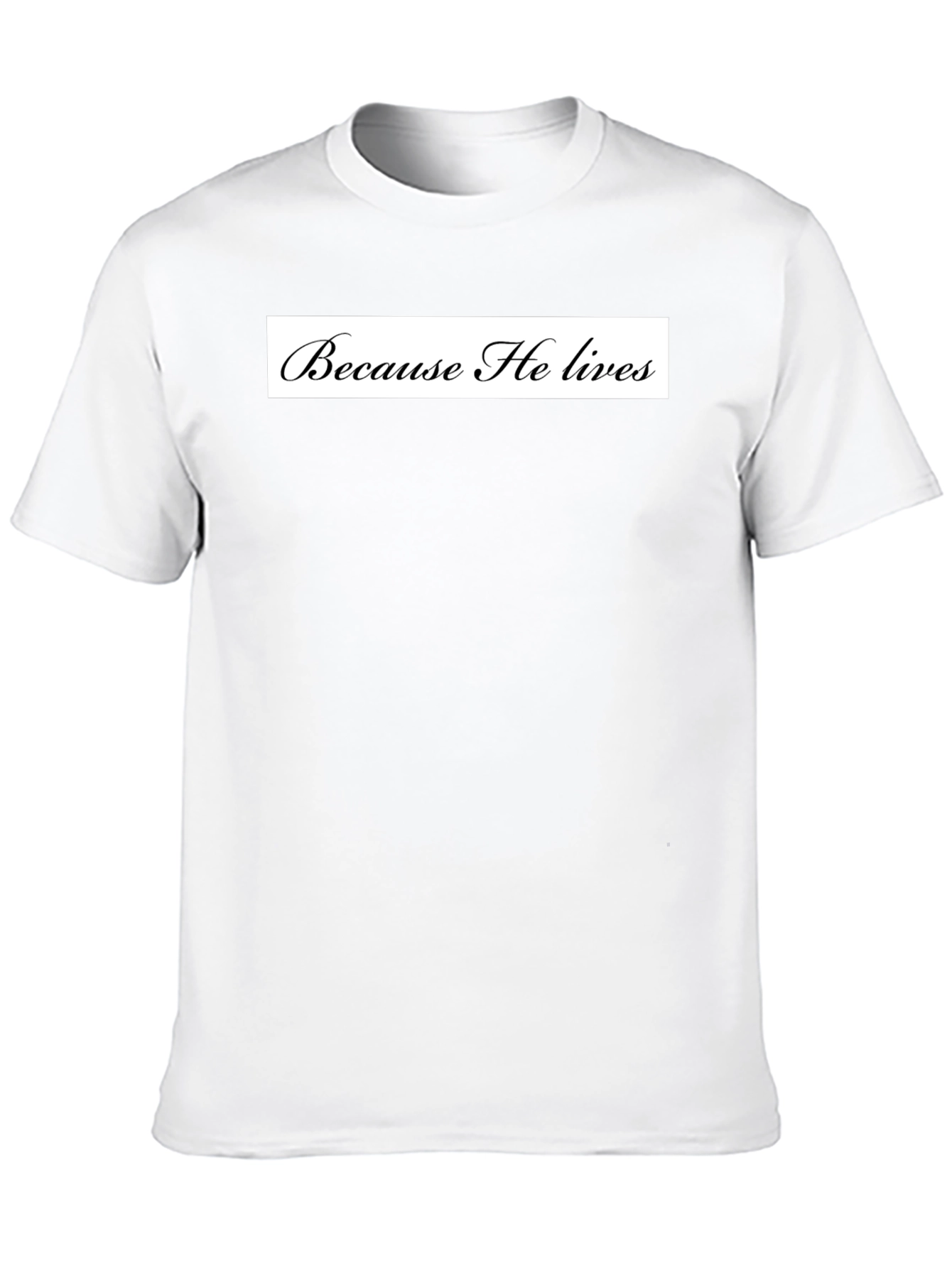Because He Lives Black T-Shirt