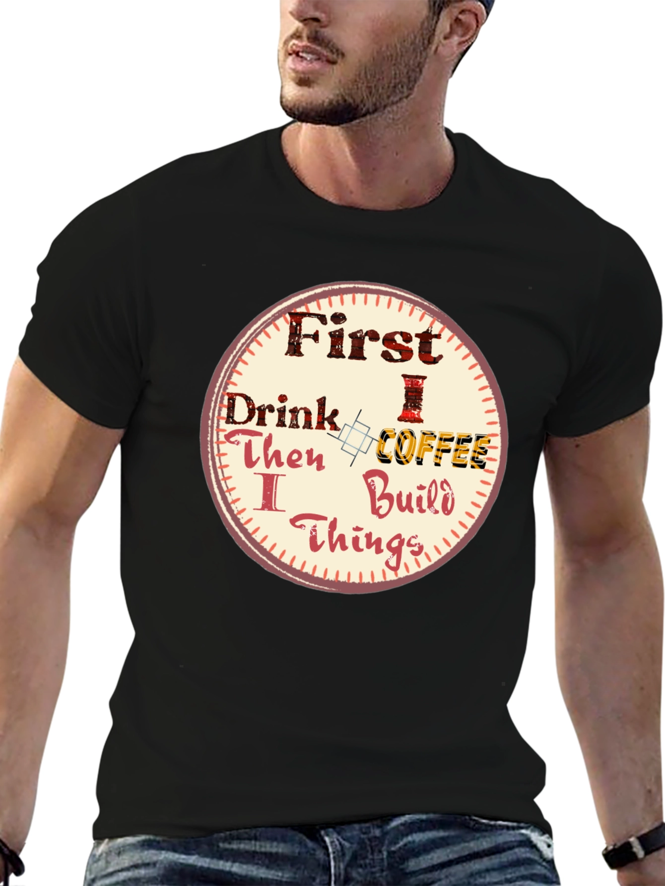 First Drink Coffee Then I Build Things Graphic Tee