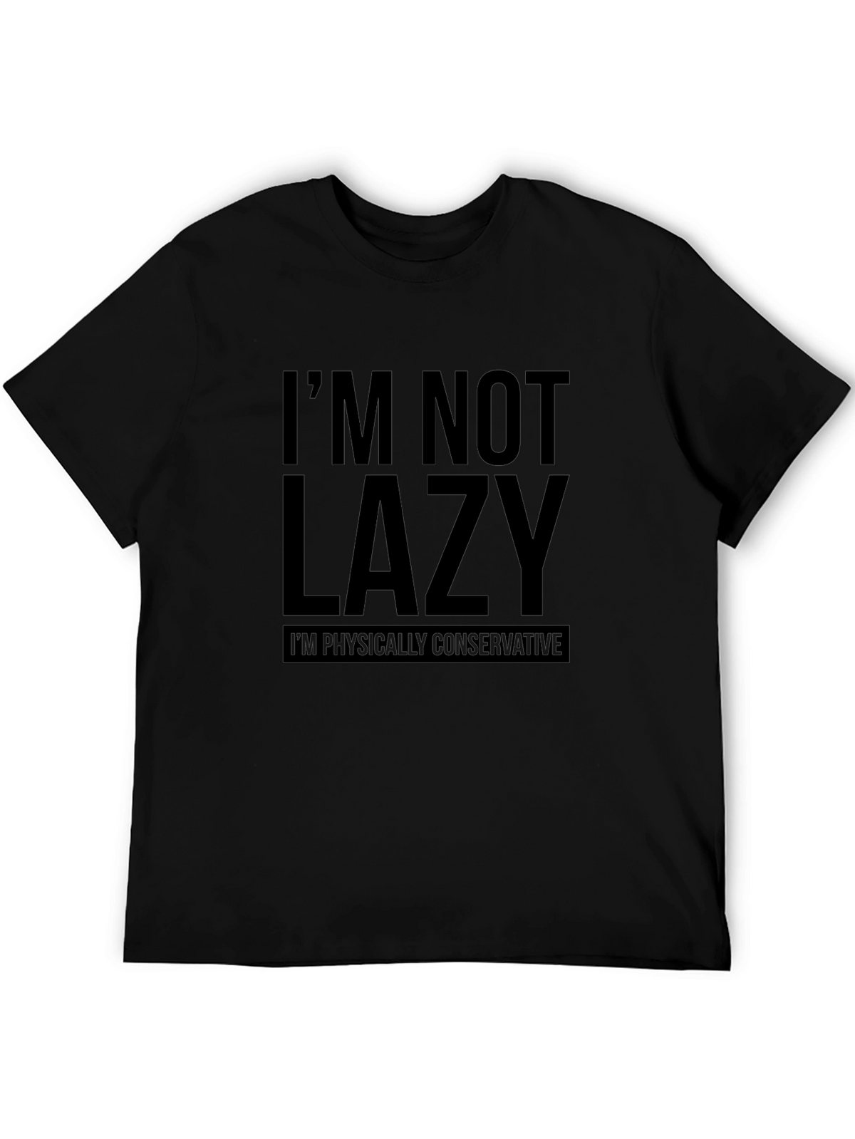 Funny Im Not Lazy T-Shirt: Physically Conservative Slogan Tee