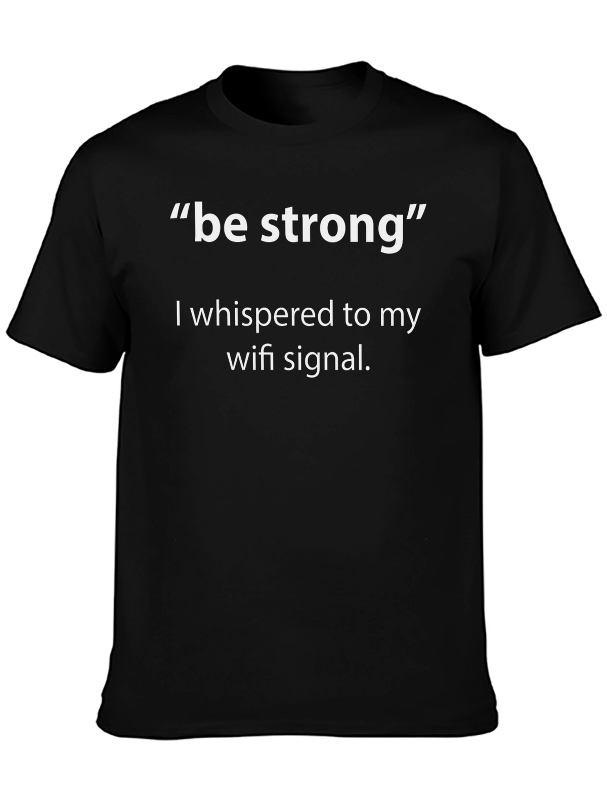 Funny Wi-Fi Signal T-Shirt - Be Strong