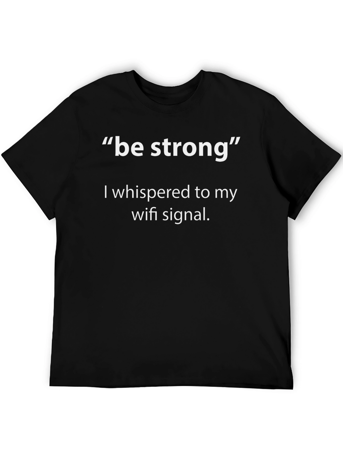 Funny Wi-Fi Signal T-Shirt - Be Strong