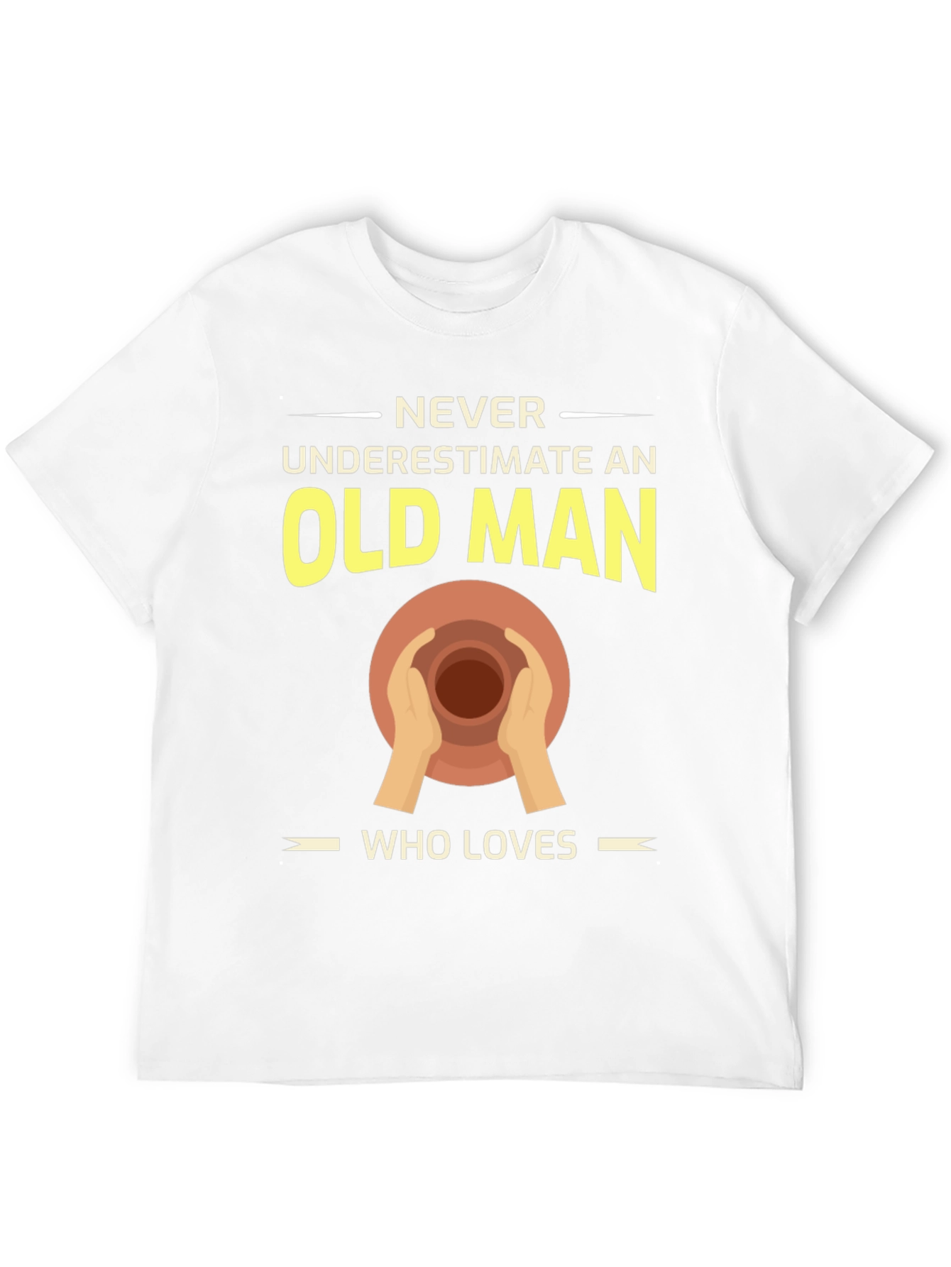 Pottery Old Man T-Shirt - Never Underestimate Love