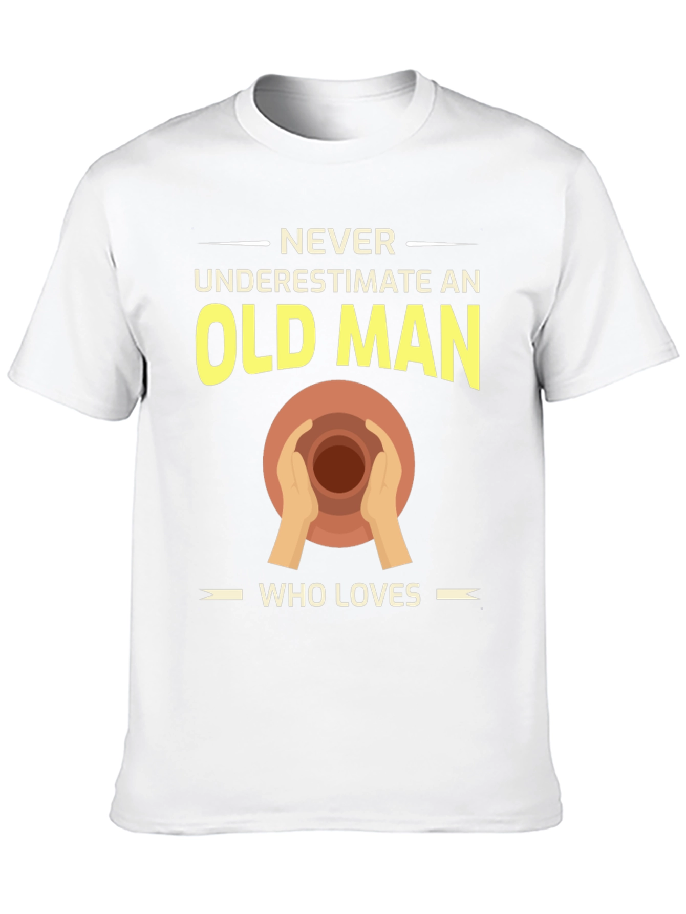 Pottery Old Man T-Shirt - Never Underestimate Love