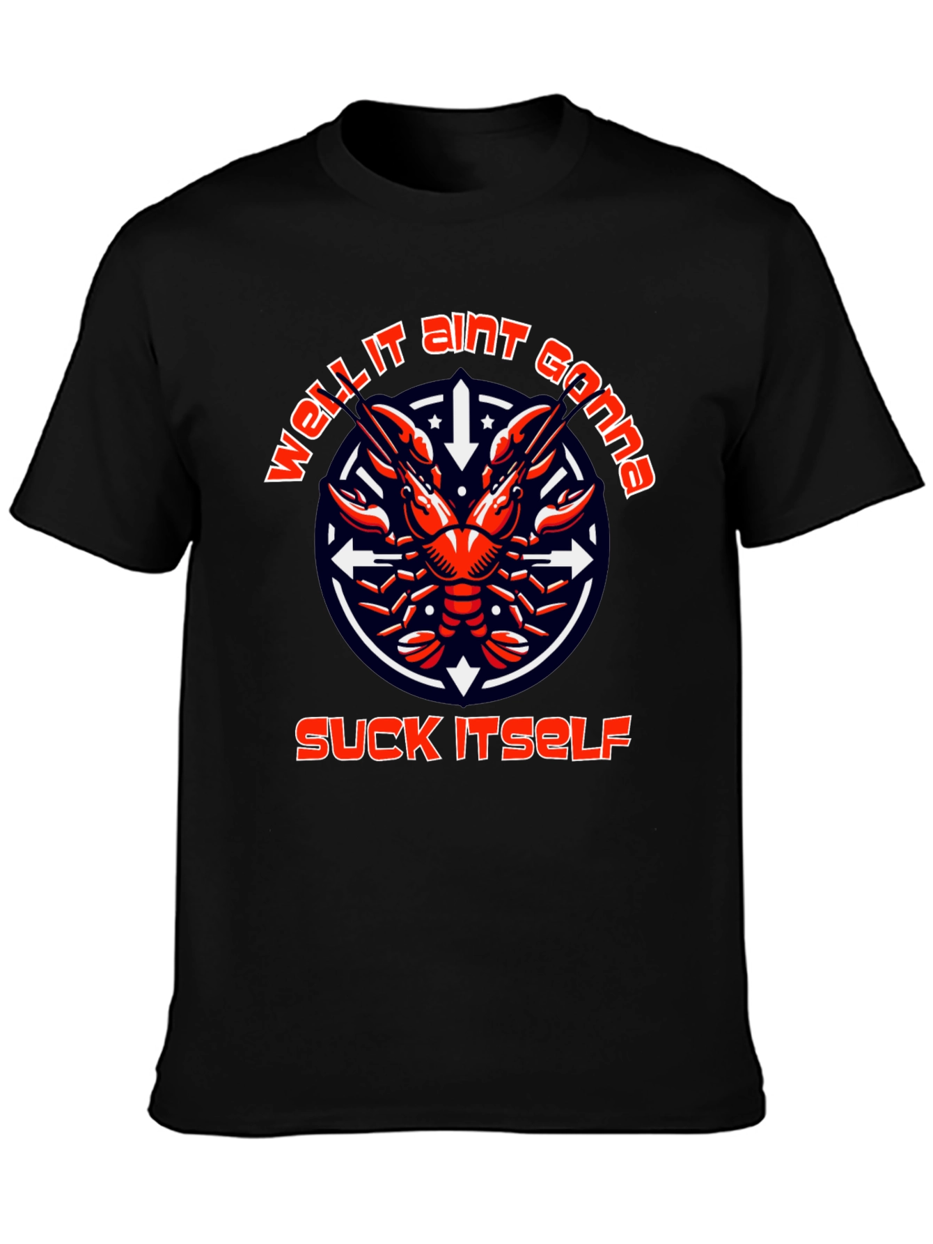 Funny Crawfish T-Shirt: Well It Aint Gonna Suck Itself