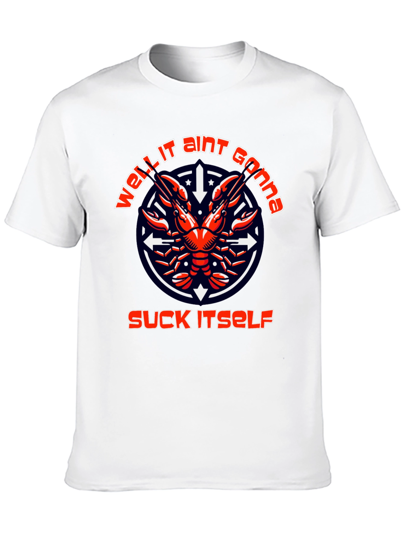 Funny Crawfish T-Shirt: Well It Aint Gonna Suck Itself