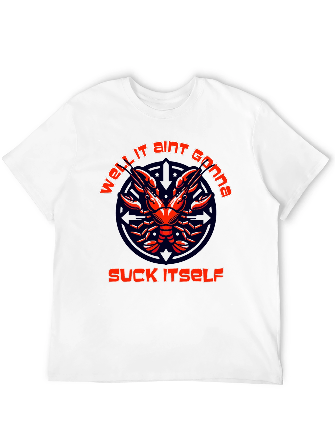 Funny Crawfish T-Shirt: Well It Aint Gonna Suck Itself