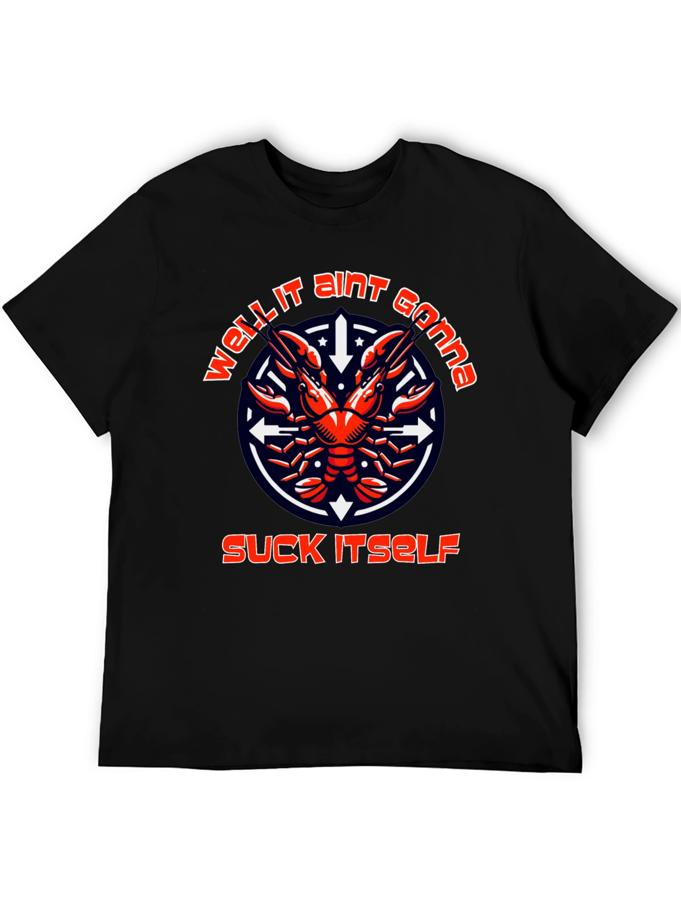 Funny Crawfish T-Shirt: Well It Aint Gonna Suck Itself