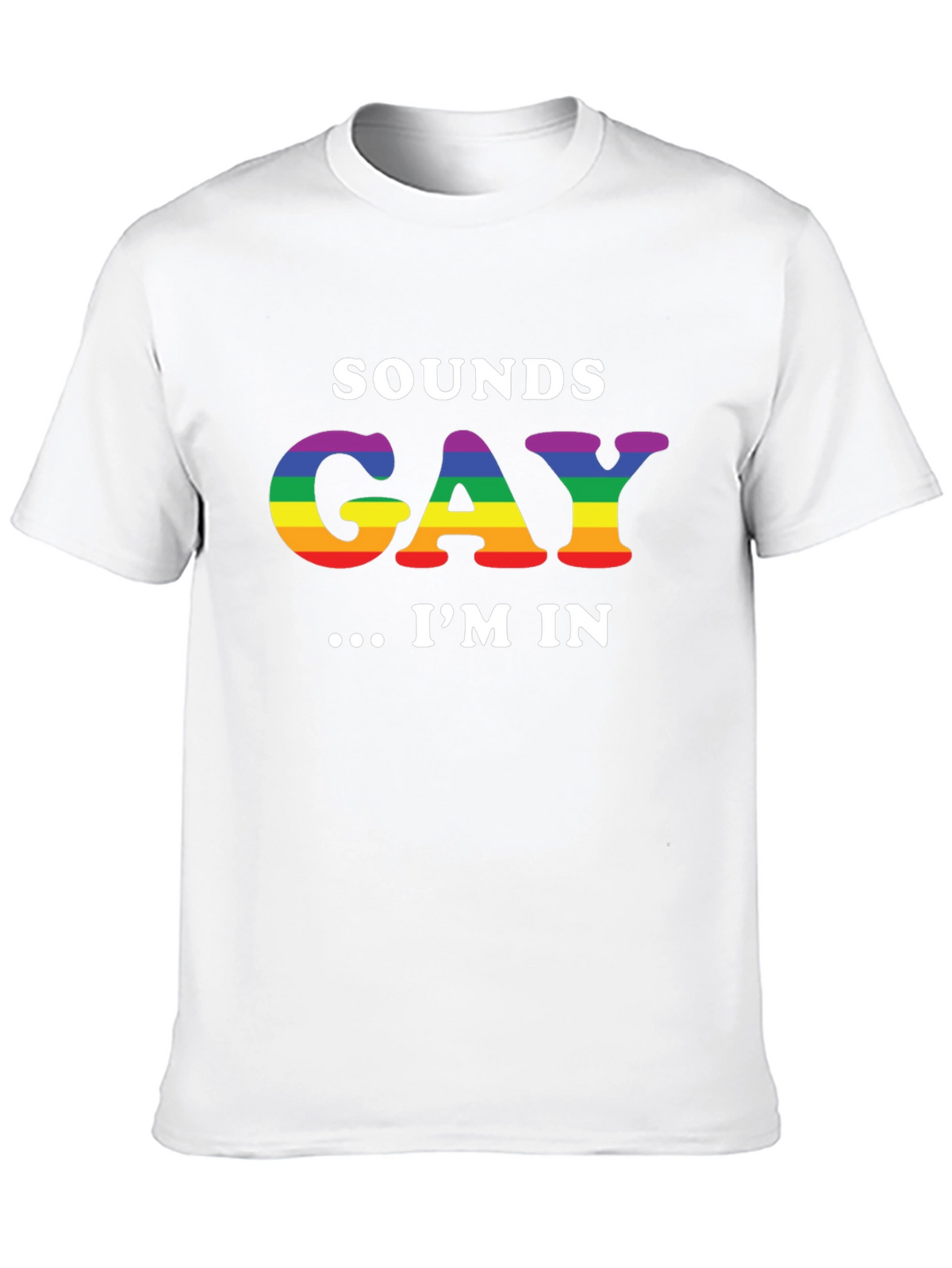 Sounds Gay Im In T-Shirt LGBTQ Pride Rainbow