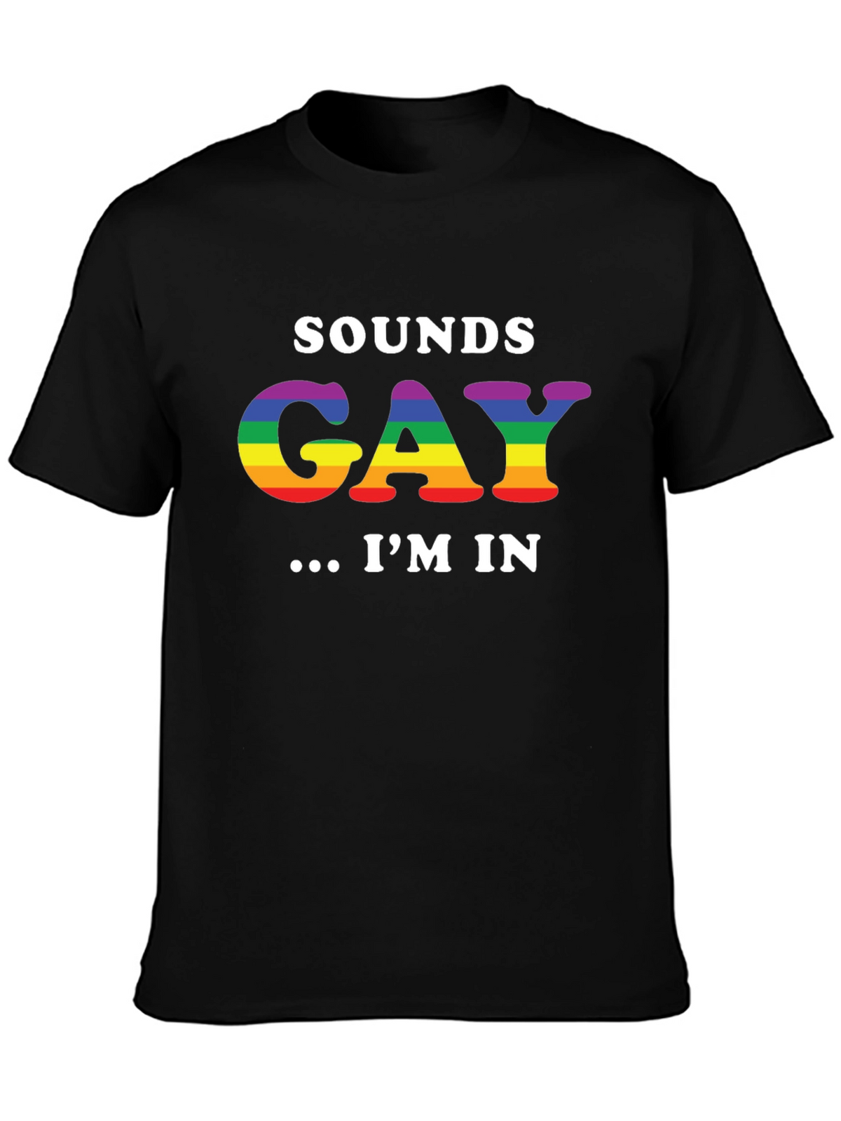 Sounds Gay Im In T-Shirt LGBTQ Pride Rainbow