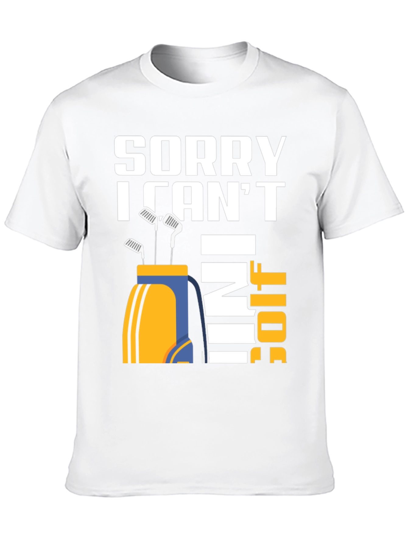Sorry I Cant I Have Golf T-Shirt