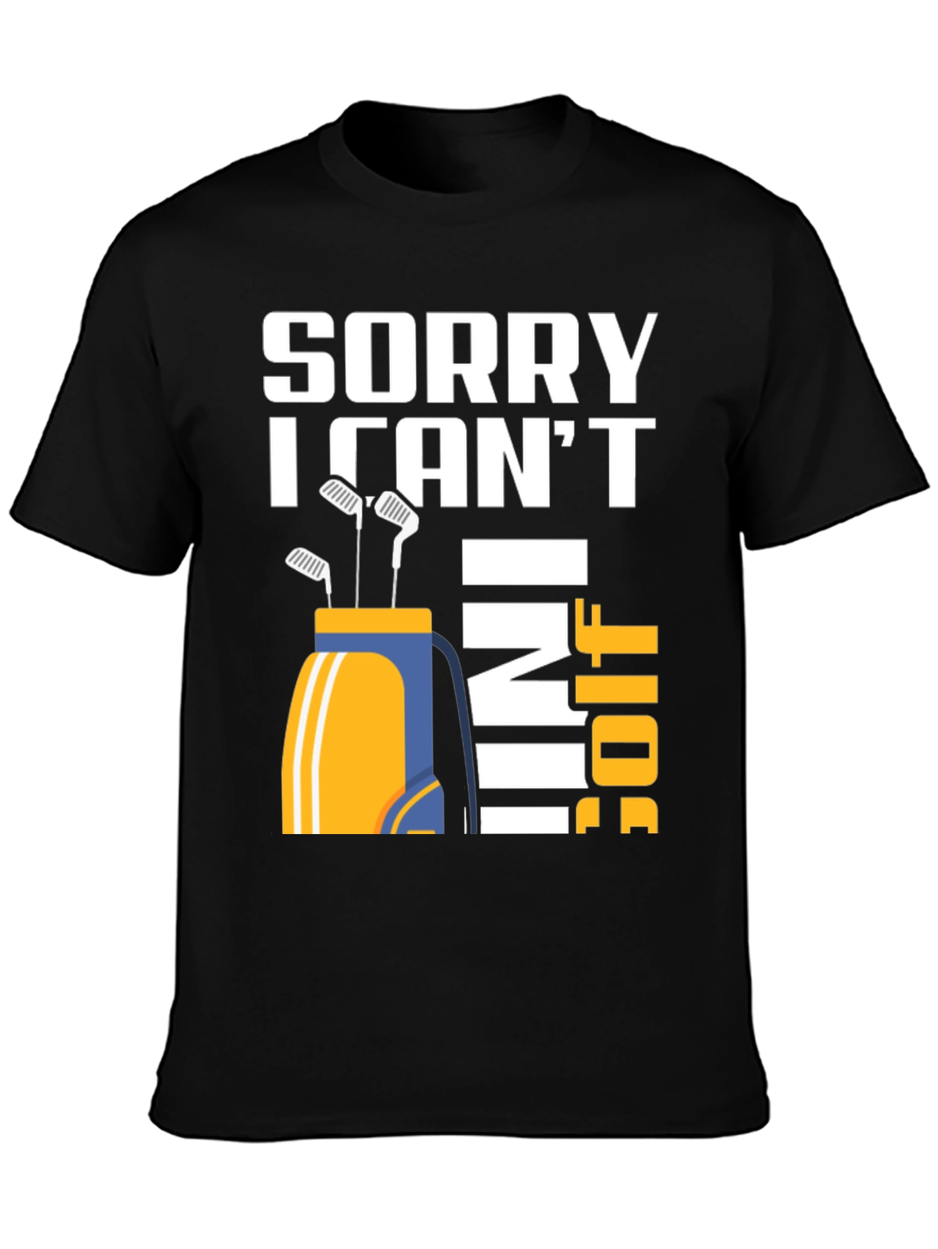 Sorry I Cant I Have Golf T-Shirt