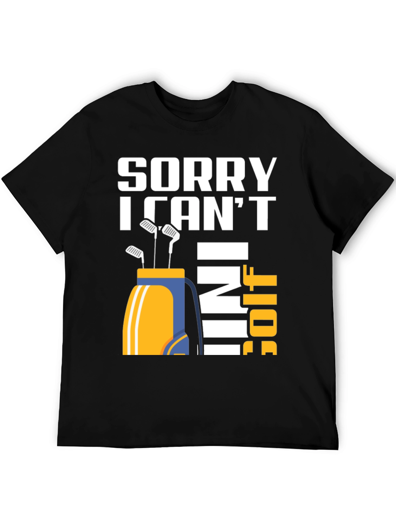 Sorry I Cant I Have Golf T-Shirt