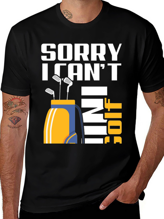 Sorry I Cant I Have Golf T-Shirt