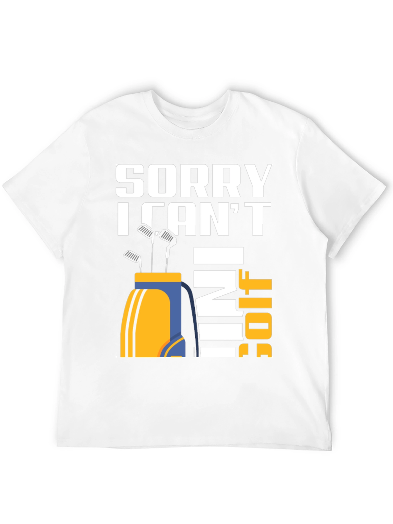 Sorry I Cant I Have Golf T-Shirt
