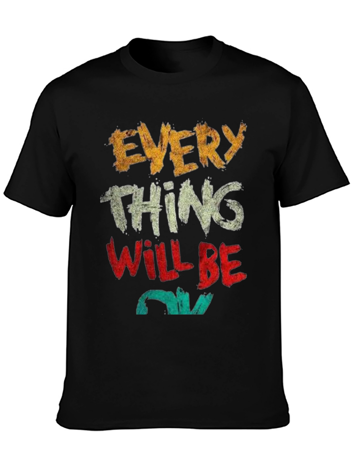 Everything Will Be OK T-Shirt