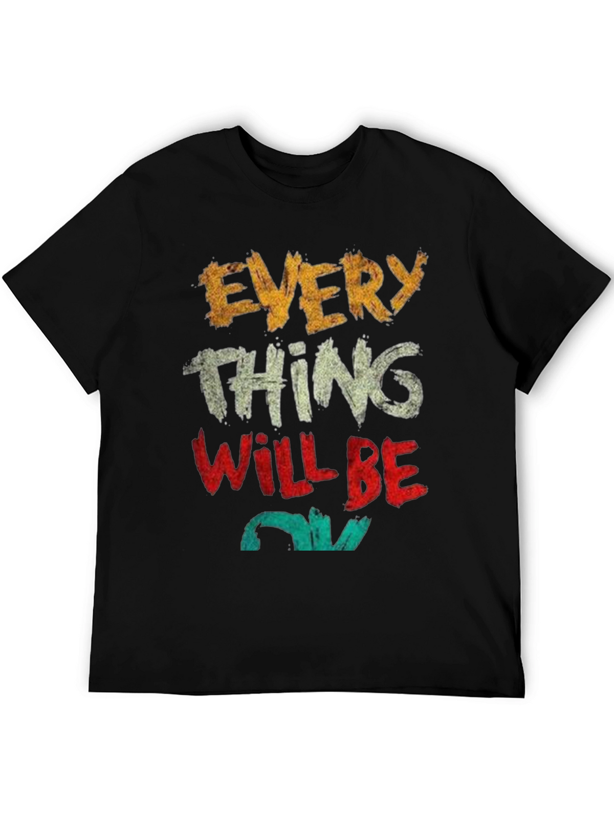 Everything Will Be OK T-Shirt