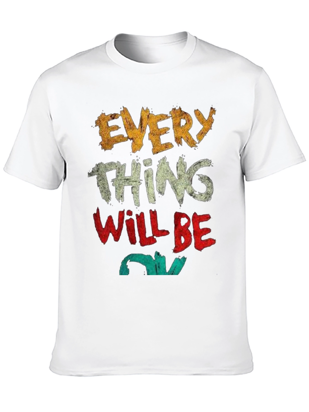 Everything Will Be OK T-Shirt