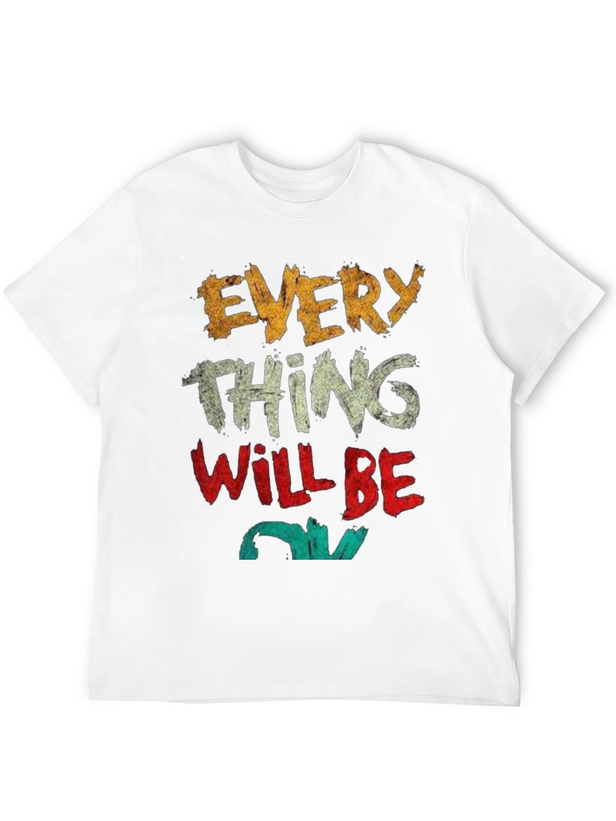 Everything Will Be OK T-Shirt