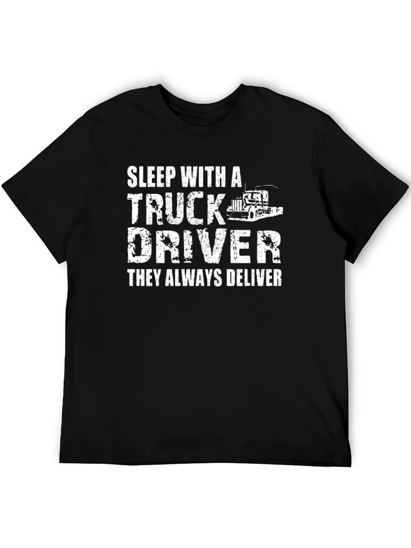 Truck Driver T-Shirt - They Always Deliver!