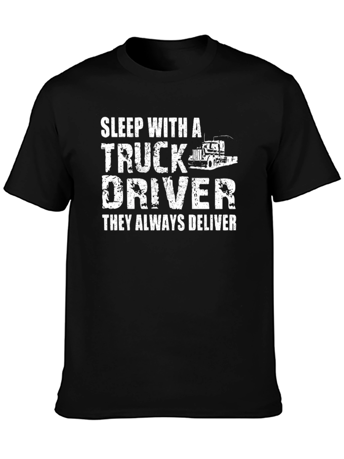 Truck Driver T-Shirt - They Always Deliver!