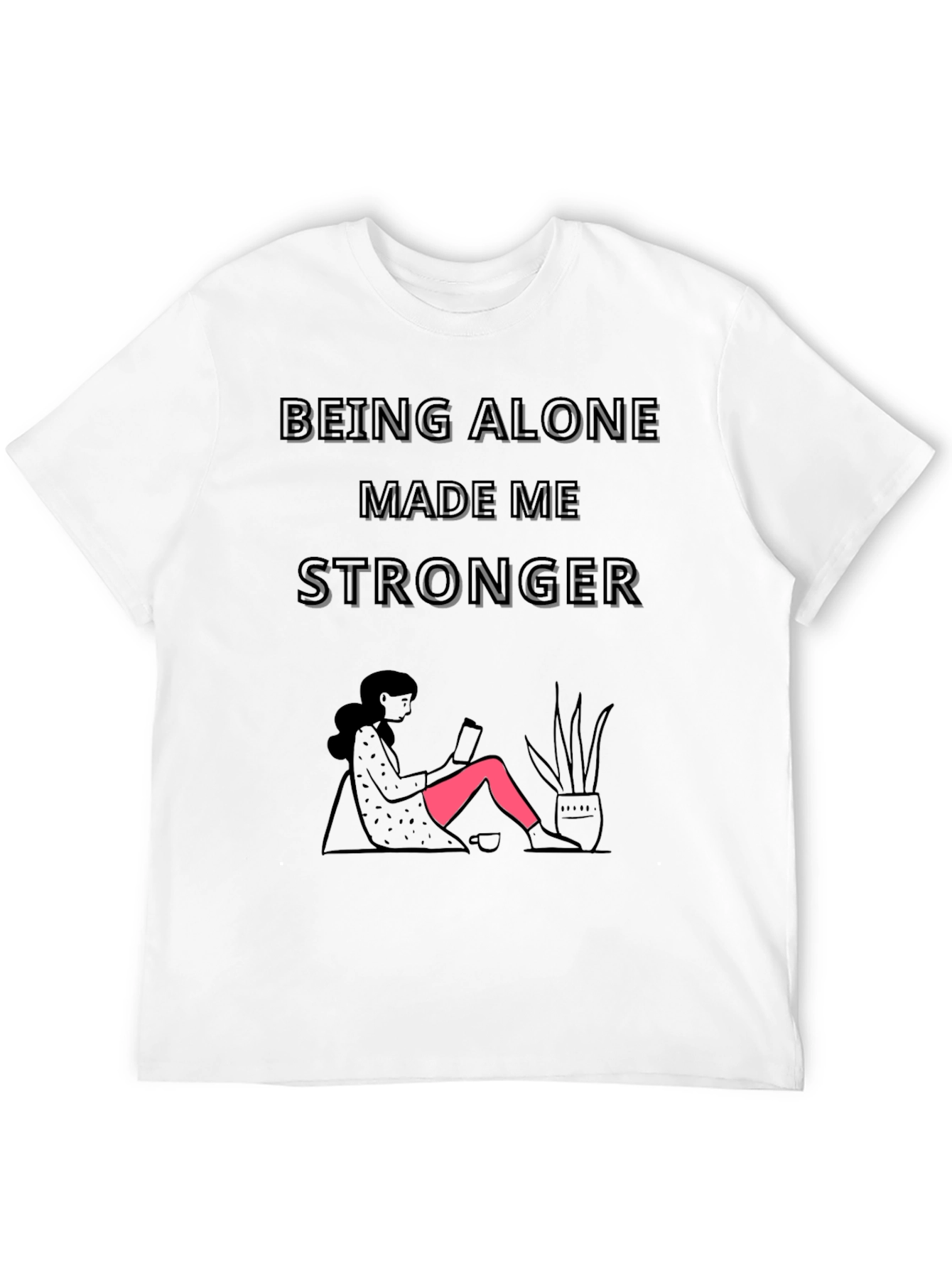 Being Alone Made Me Stronger Graphic T-Shirt