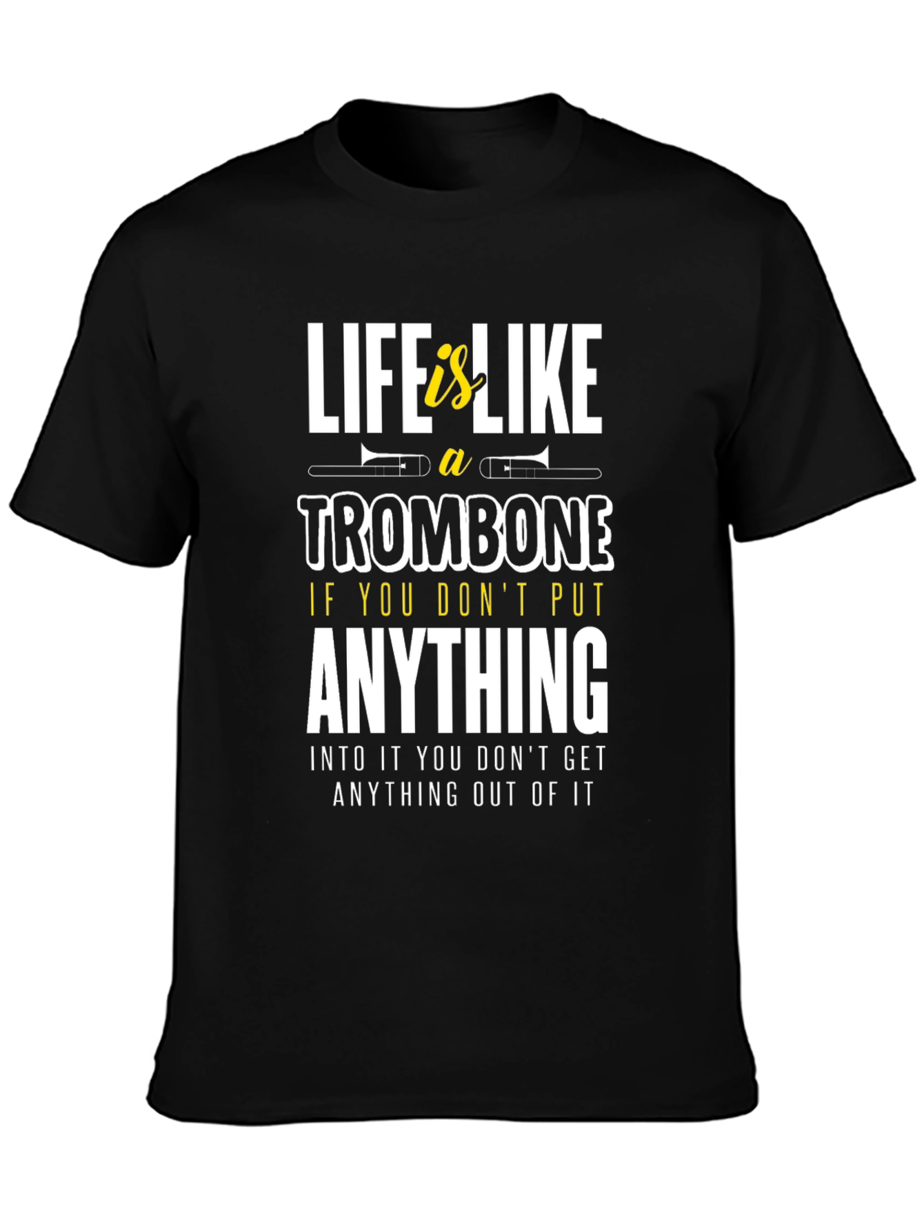 Life is Like a Trombone Graphic T-Shirt