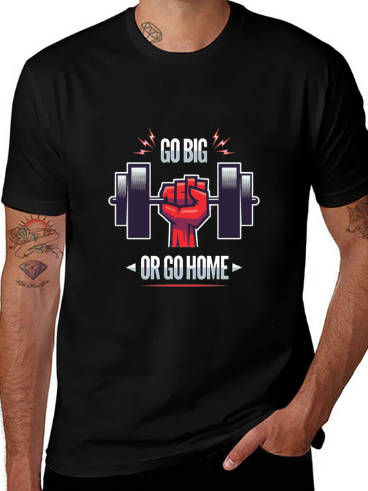 Go Big or Go Home Gym T-Shirt