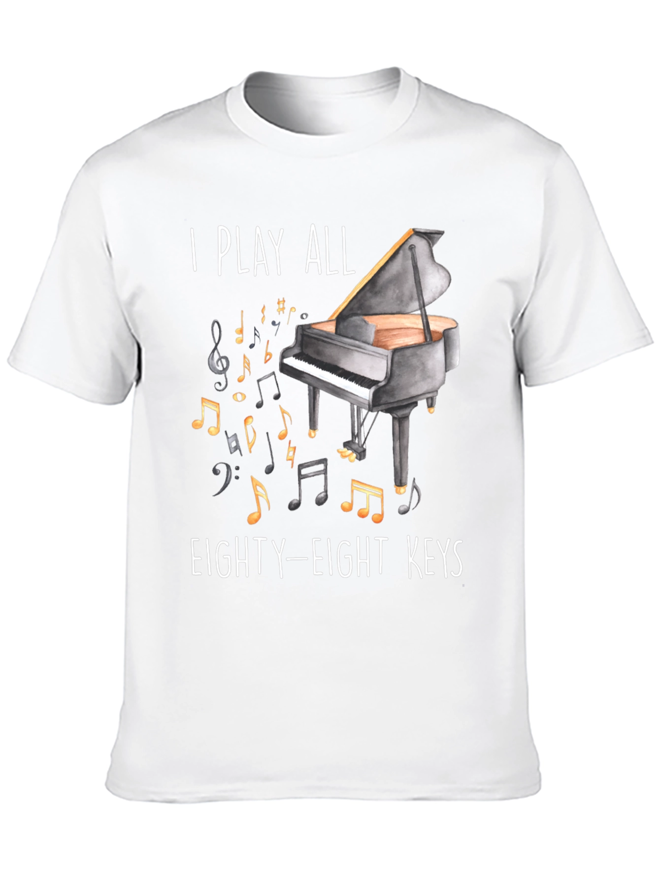 Piano Player T-Shirt - I Play All Eighty-Eight Keys