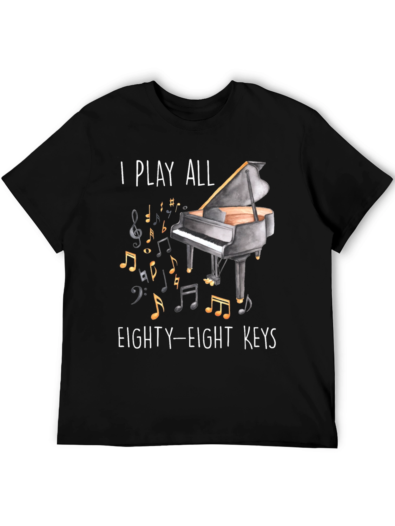 Piano Player T-Shirt - I Play All Eighty-Eight Keys