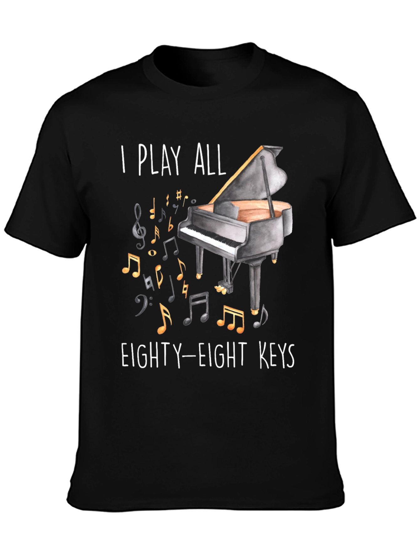 Piano Player T-Shirt - I Play All Eighty-Eight Keys