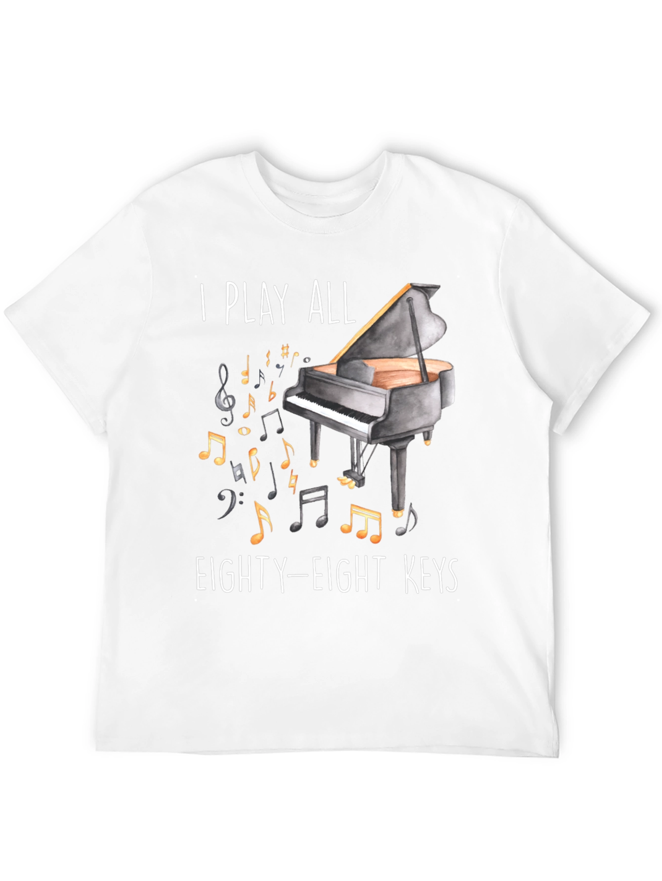 Piano Player T-Shirt - I Play All Eighty-Eight Keys
