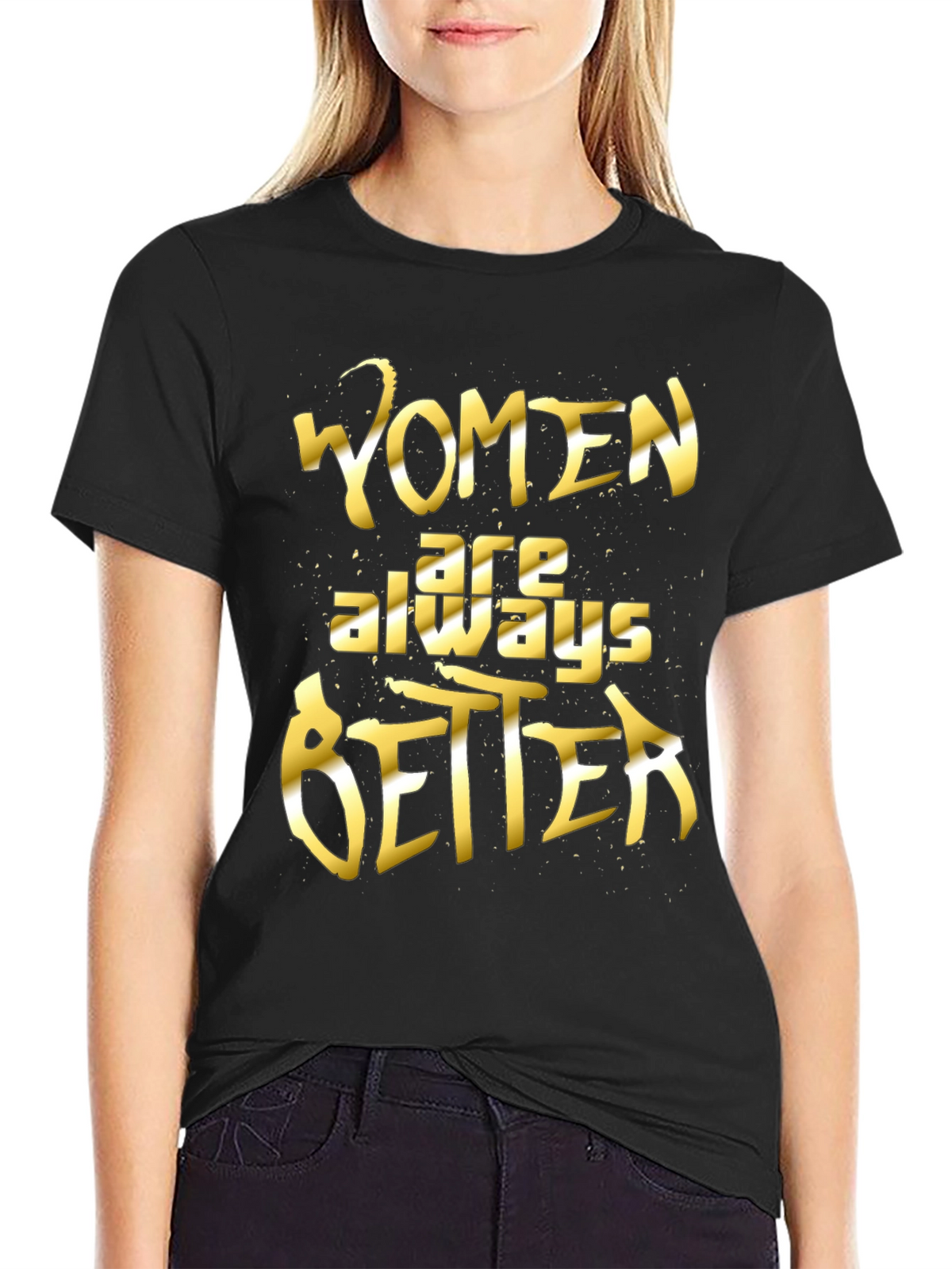 Women Are Always Better Graphic Tee