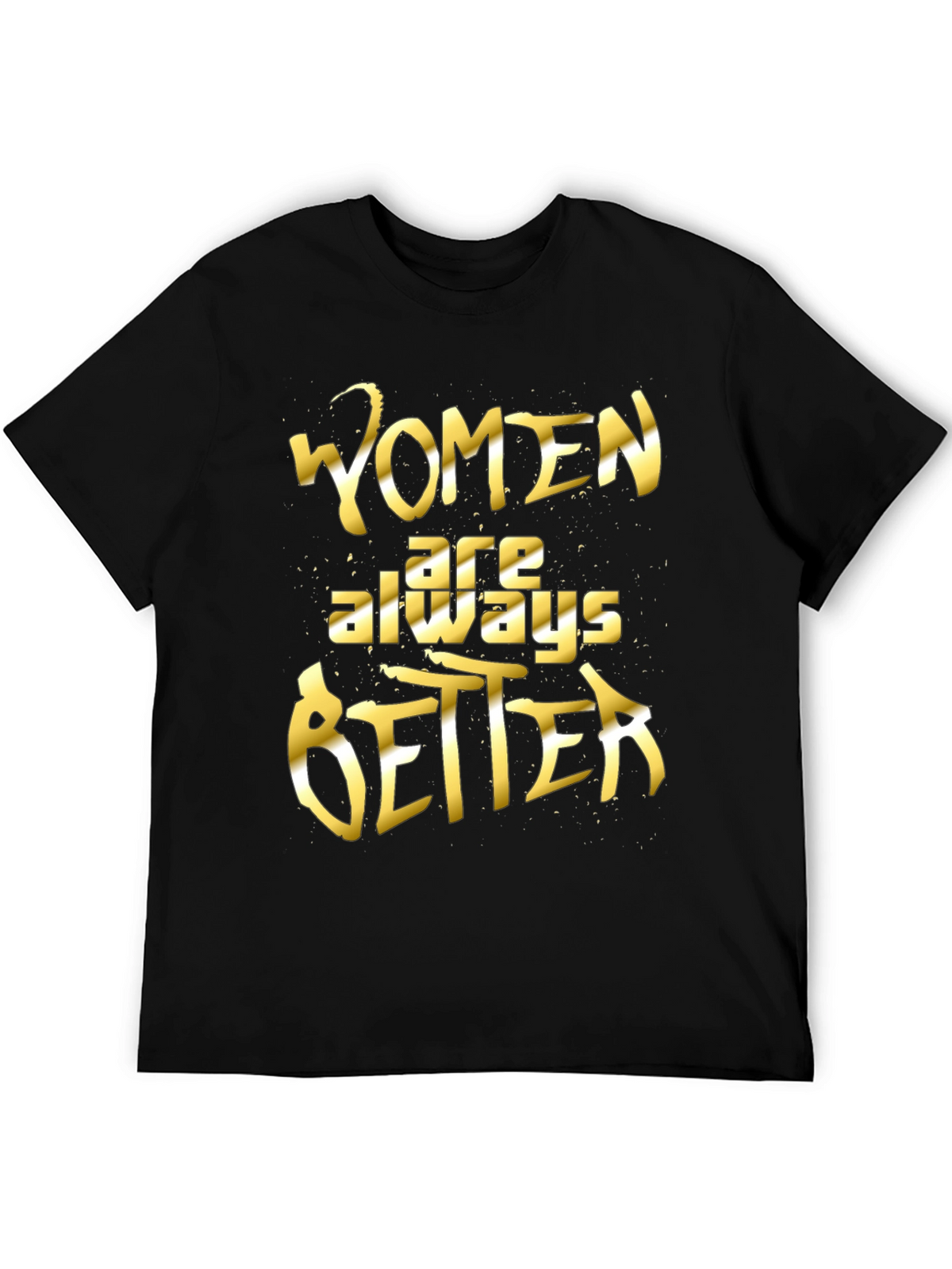 Women Are Always Better Graphic Tee