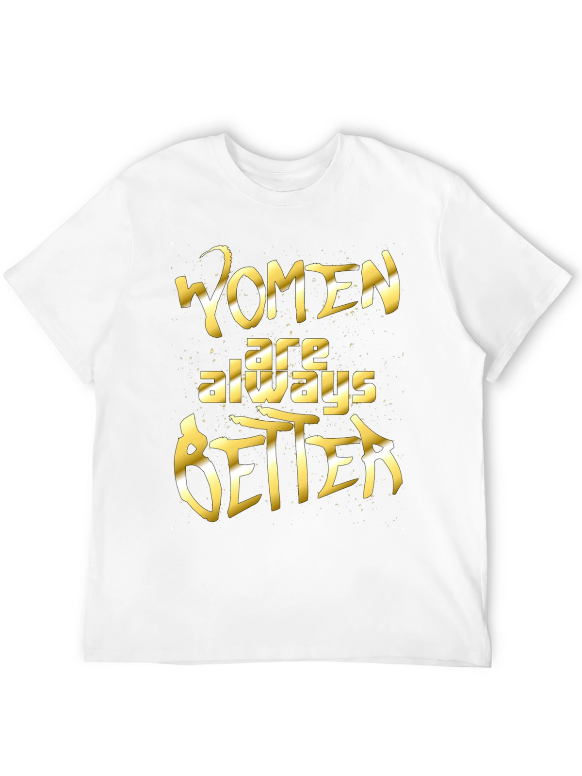 Women Are Always Better Graphic Tee