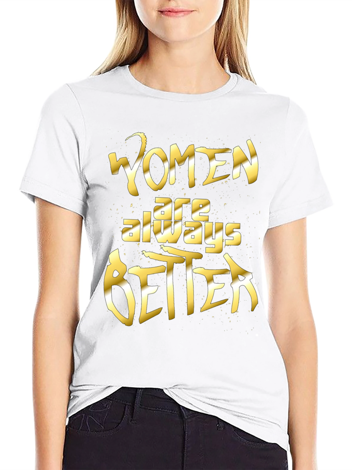 Women Are Always Better Graphic Tee
