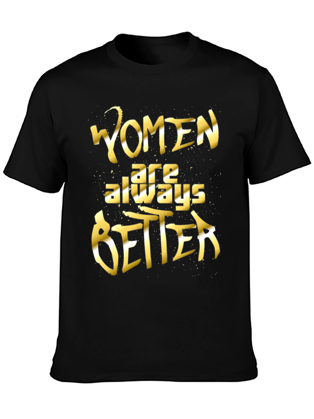Women Are Always Better Graphic Tee