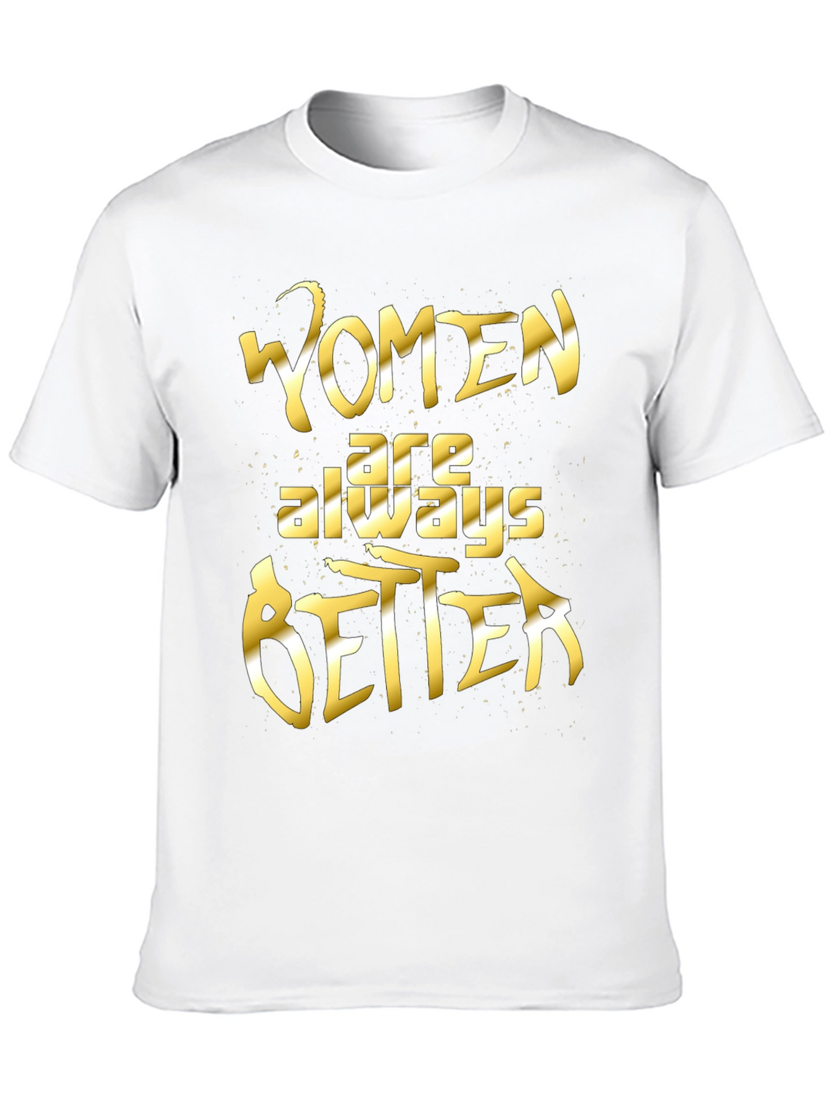 Women Are Always Better Graphic Tee