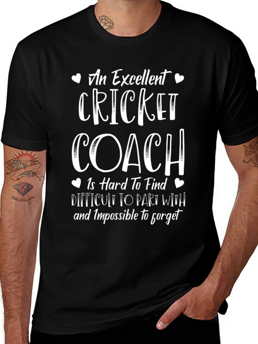 Cricket Coach T-Shirt - Excellent Hard to Find Impossible to Forget