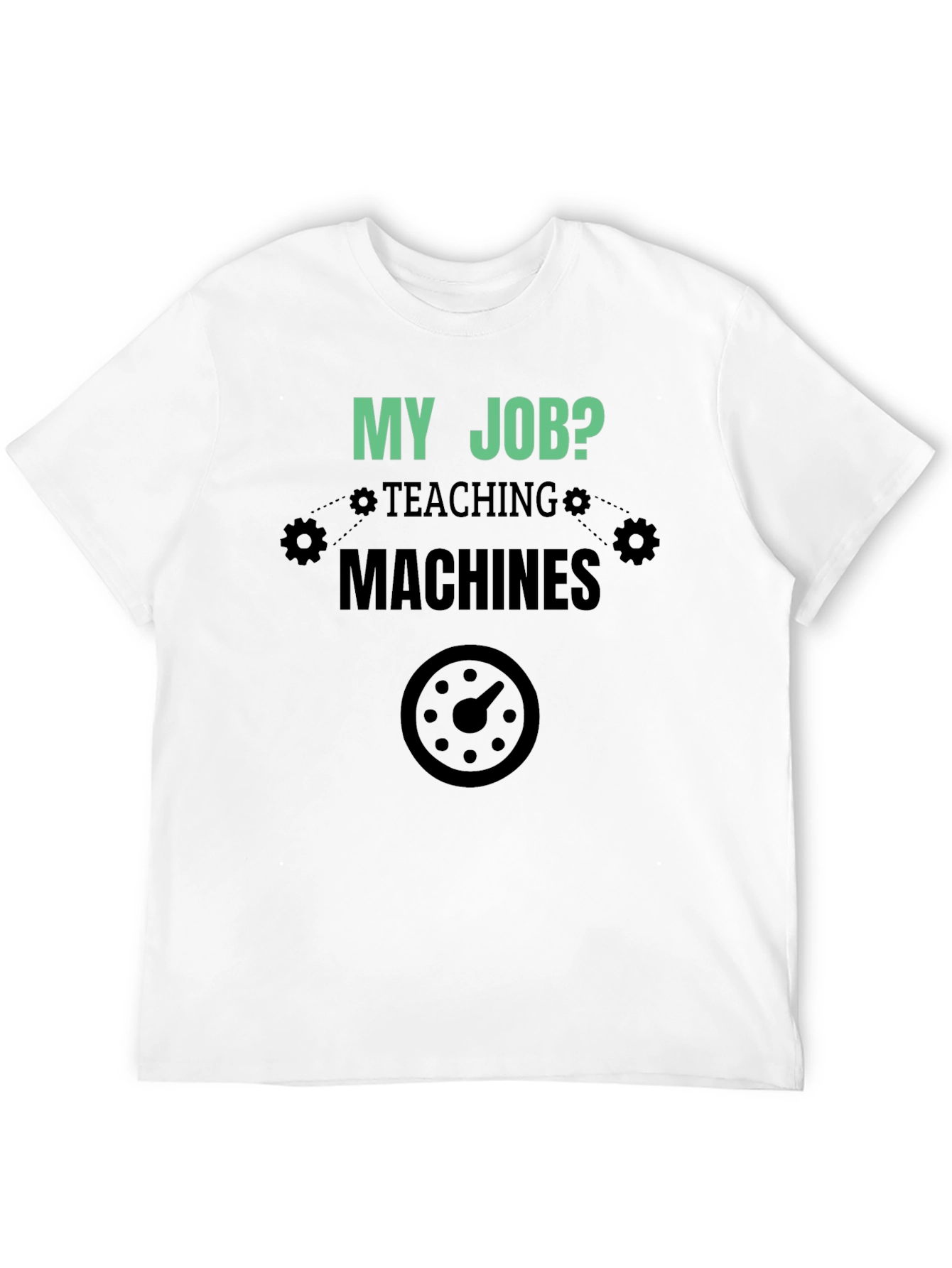 My Job Teaching Machines Black T-Shirt