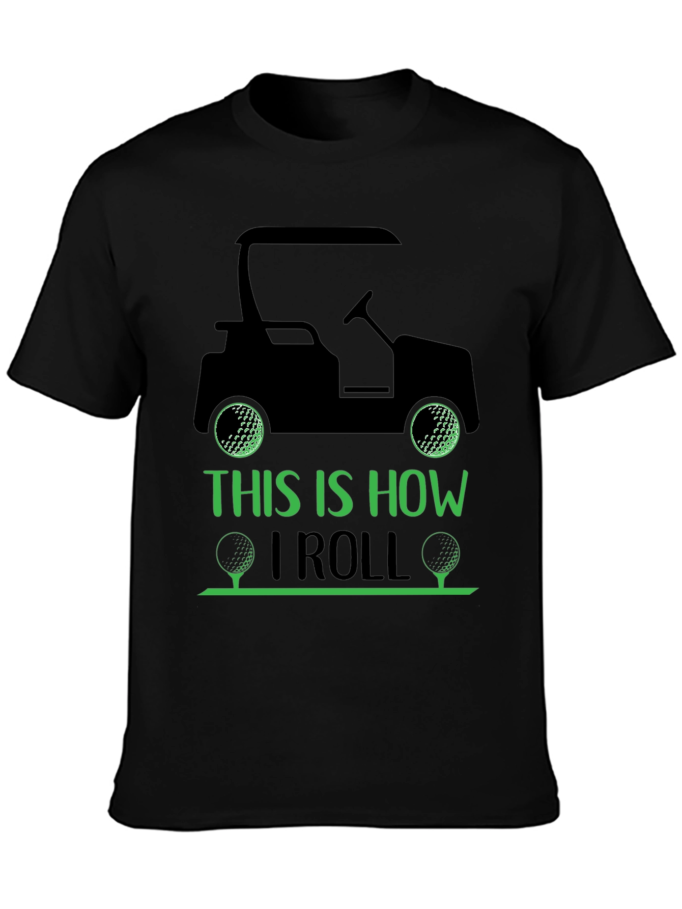 Golf Cart T-Shirt: This Is How I Roll