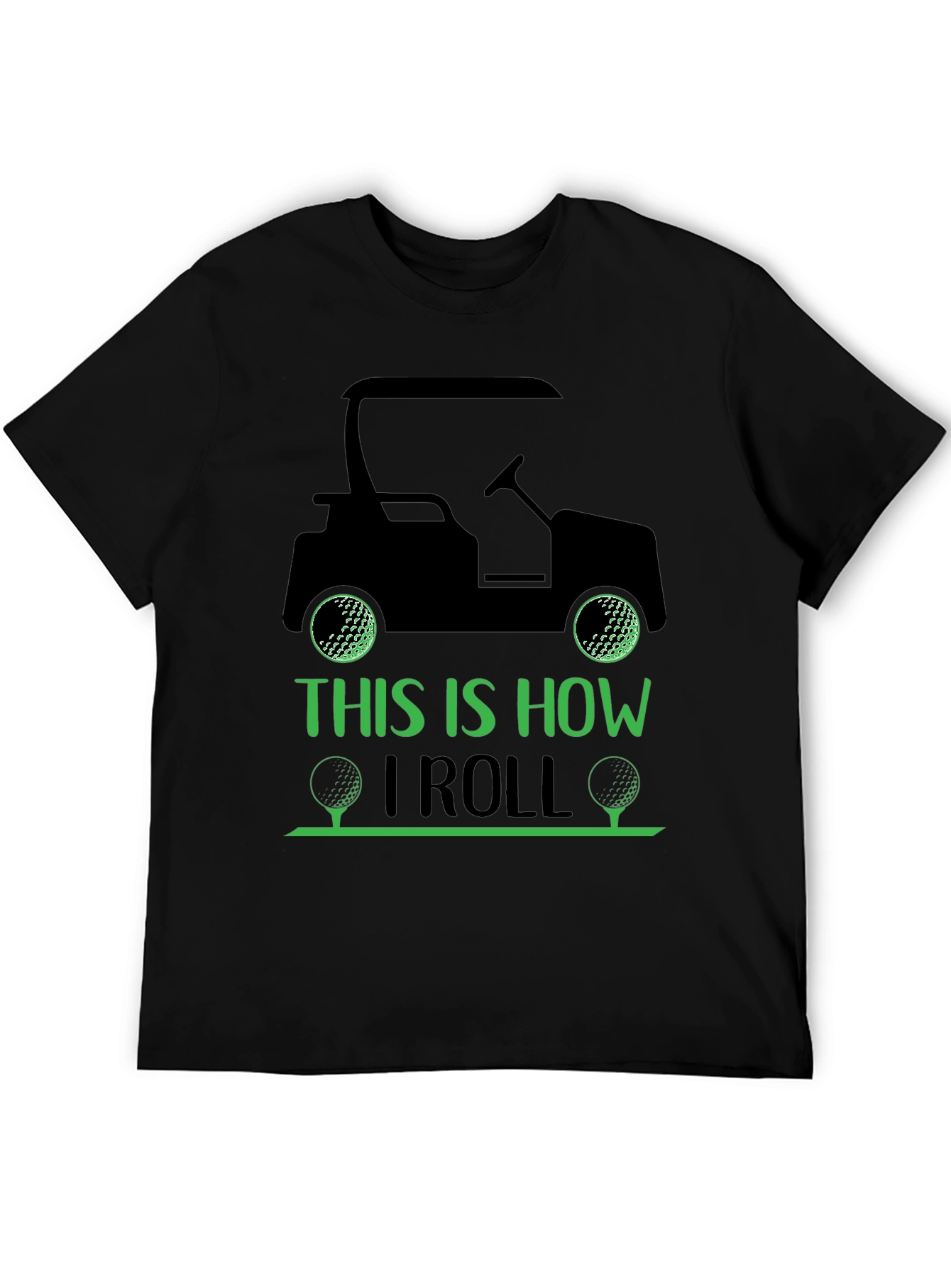 Golf Cart T-Shirt: This Is How I Roll