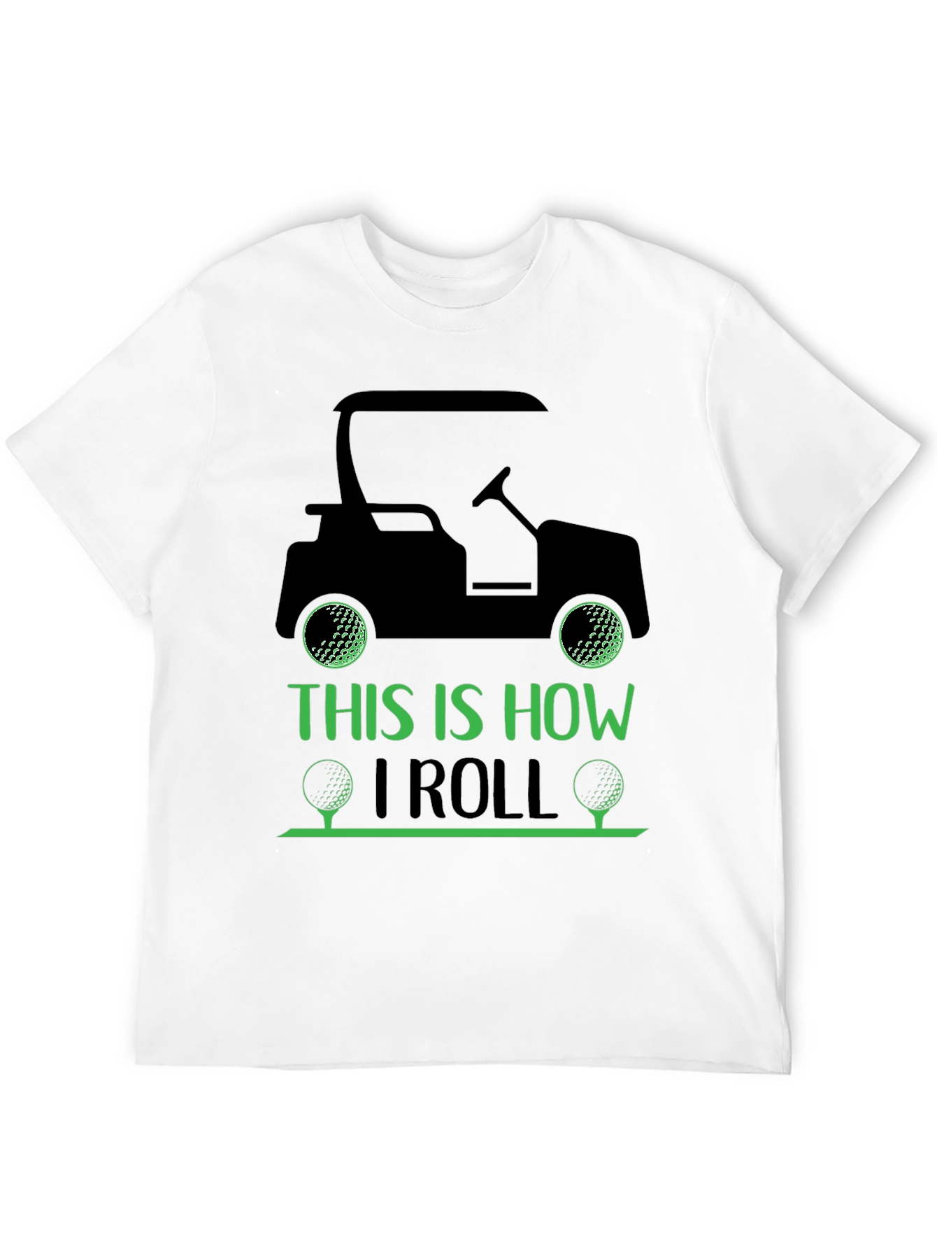 Golf Cart T-Shirt: This Is How I Roll