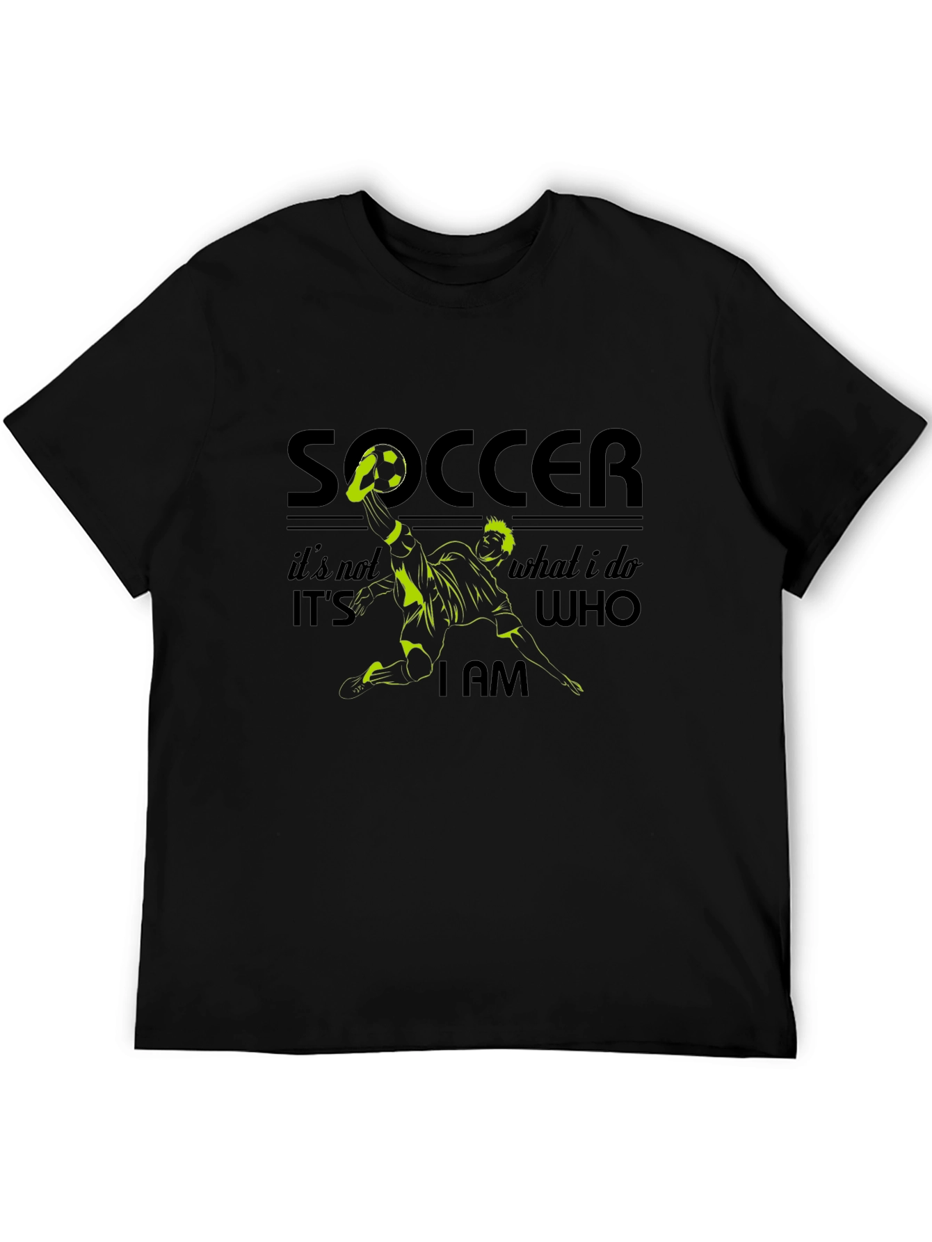 Soccer is Who I Am - Graphic Tee