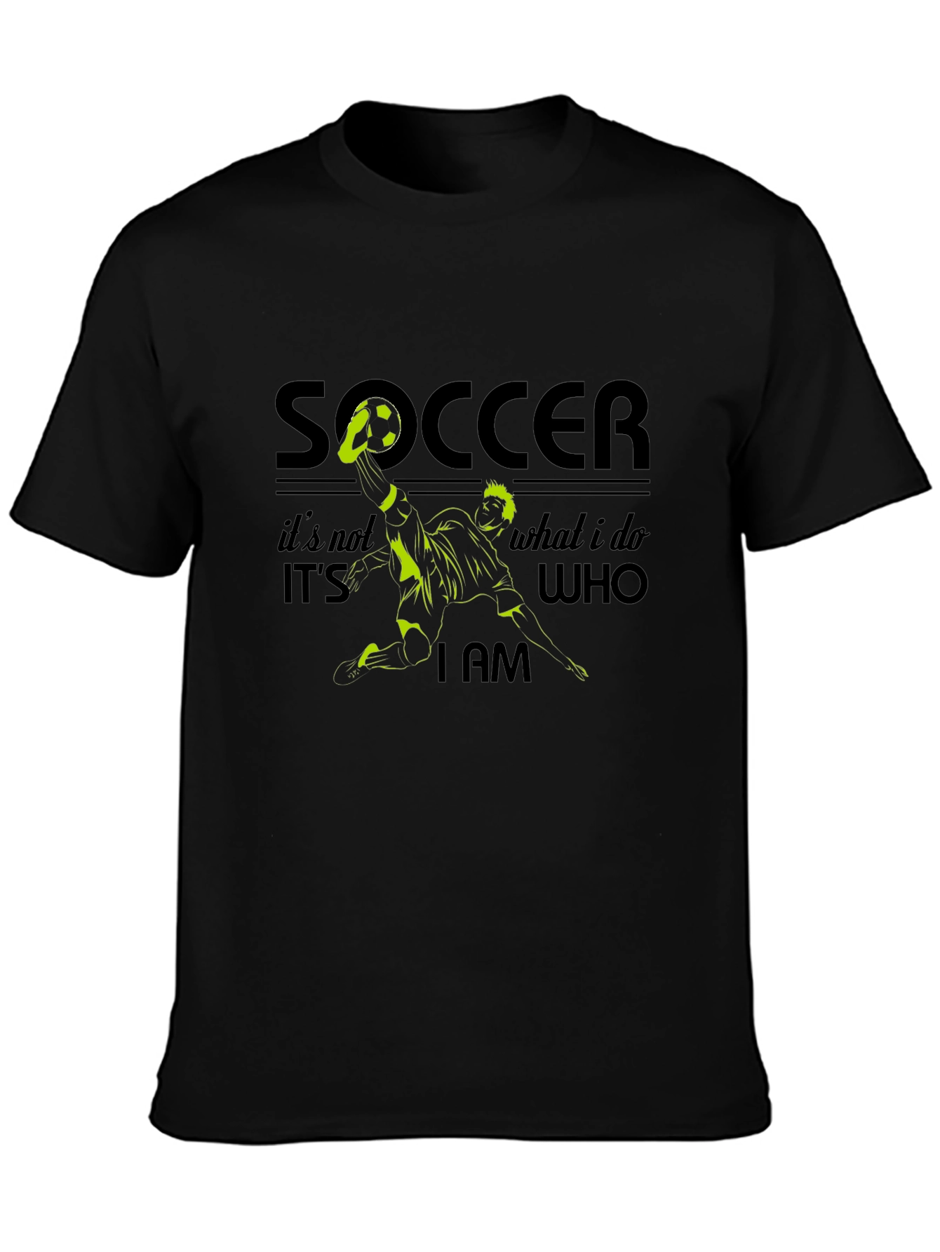 Soccer is Who I Am - Graphic Tee